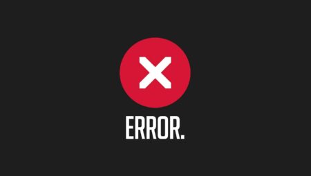 Error Ne Demek? En Çok Görülen Error Uyarıları ve Nedenleri